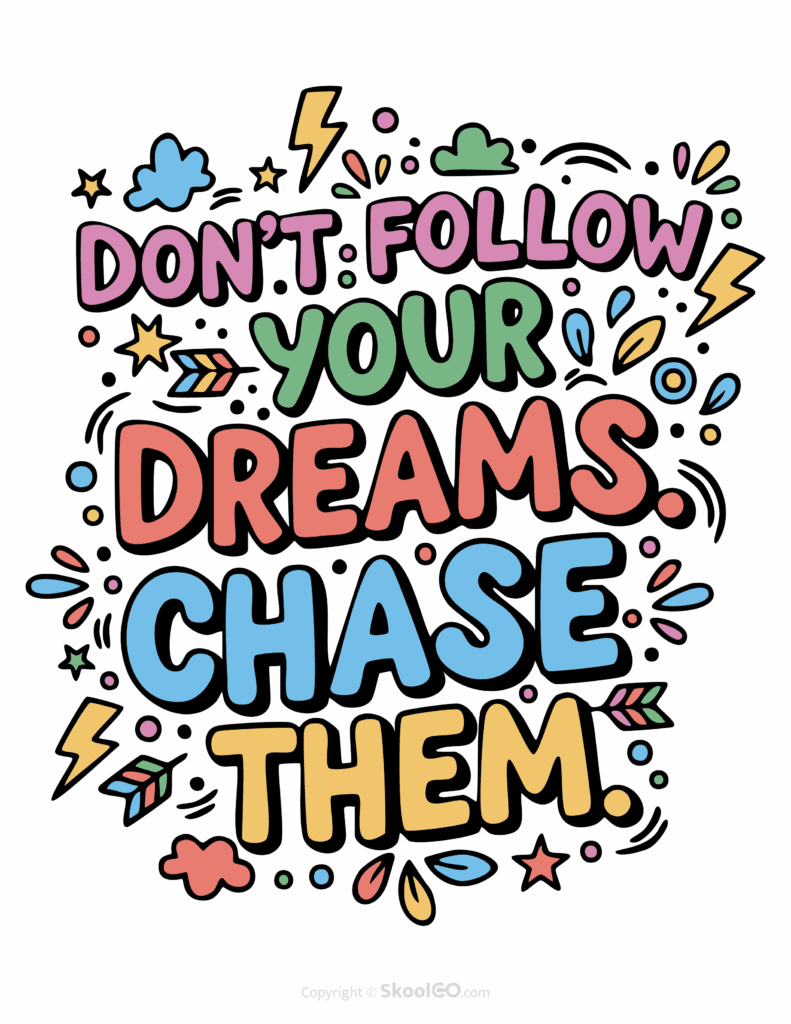 "Don't Follow You Dreams Chase Them" Classroom Poster - Color Version Colorful Don't Follow You Dreams Chase Them printable classroom poster with playful lettering and cheerful doodles