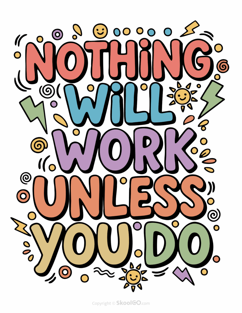 "Nothing Will Work Unless You Do" Classroom Poster - Color Version Colorful Nothing Will Work Unless You Do printable classroom poster with playful lettering and cheerful doodles