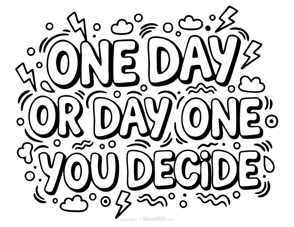 "One Day Or Day One You Decide" Classroom Poster - Black & White Version Black-and-white One Day Or Day One You Decide poster with bold letters and doodles for students to color