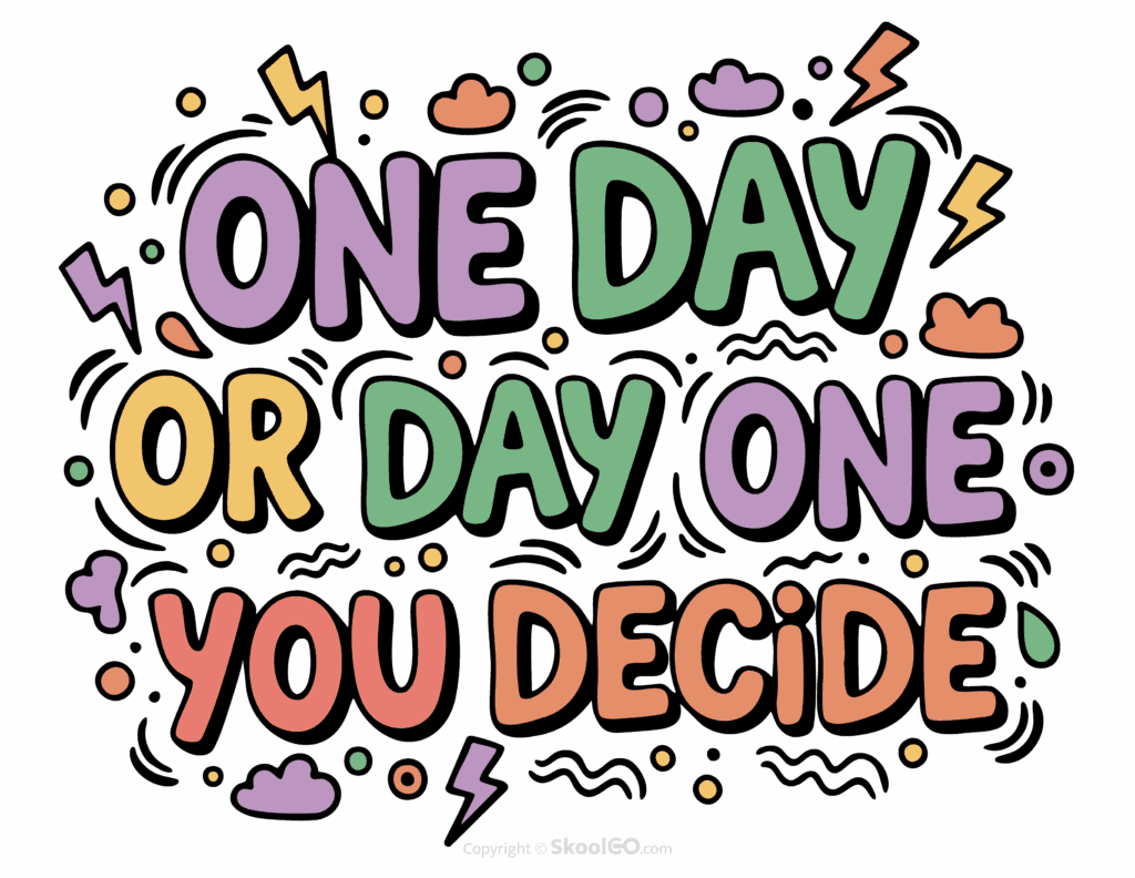 "One Day Or Day One You Decide" Classroom Poster - Color Version Colorful One Day Or Day One You Decide printable classroom poster with playful lettering and cheerful doodles
